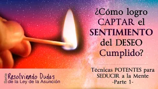 Cómo CAPTAR el SENTIMIENTO del DESEO CUMPLIDO para MANIFESTARLO-Técnicas y más (1)-Resolviendo Dudas