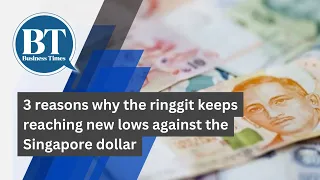 3 reasons why the ringgit keeps reaching new lows against the Singapore dollar