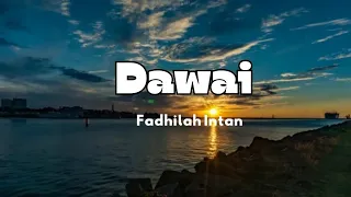 Dawai-Fadhilah Intan (lirik lagu)