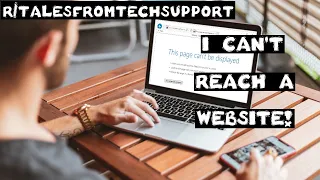 r/talesfromtechsupport | Ep. 8 | "I can't reach a website!"