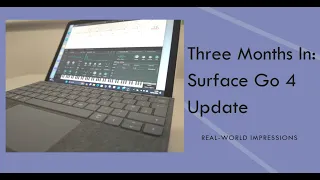 Three Months In: Surface Go 4 Update and Real-World Impressions