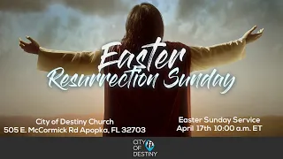 4/17/2022 Easter Resurrection Sunday Service 10:00 AM EST at City of Destiny