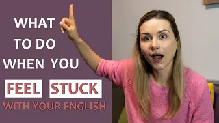 What to do when you feel STUCK with your English
