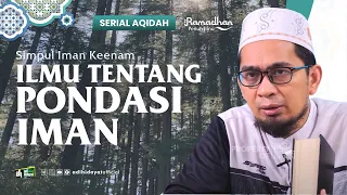 [ Serial Aqidah Eps. 32 ] Ilmu Tentang Pondasi Iman - Ustadz Adi Hidayat