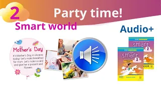 Аудіо до Smart world Unit 2 Party time! Smart junior 2