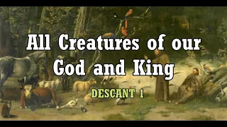 ALL CREATURES OF OUR GOD AND KING  | Descant 1