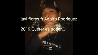 Javi flores ft Adolfo Rodríguez...Querer es poder ..2019