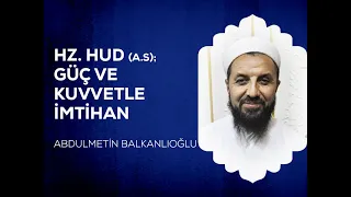 Hz. Hud (a.s); Güç ve Kuvvetle İmtihan - Abdulmetin BALKANLIOĞLU