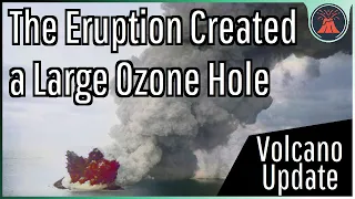 Hunga Tonga Volcano Update; A Large Ozone Hole was Created