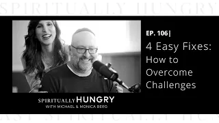 4 Easy Fixes: How to Overcome Challenges | Spiritually Hungry Podcast Ep. 106