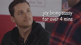 jay halstead being sassy for over 4 minutes