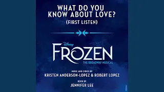What Do You Know About Love? (From "Frozen: The Broadway Musical" / First Listen)