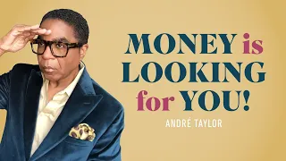 Money is Looking for You! | Andre Taylor