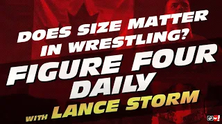 Pro wrestling's size bias - does big = credible?: Figure Four Daily w/Lance Storm