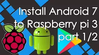 How to install RT android 7.1 to Raspberry Pi 3 Step by Step (part 1/2)