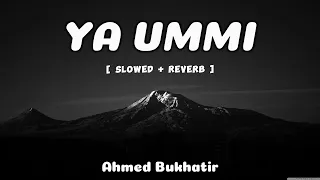 Ya Ummi [ Slowed + Reverb ] | Arabic Nasheed | Ahmed Bukhatir