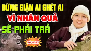 Đừng giận ai ghét ai vì Nhân Quả sẽ trả ngược lại mình - Sư Cô Thích Nữ Chúc Hiếu