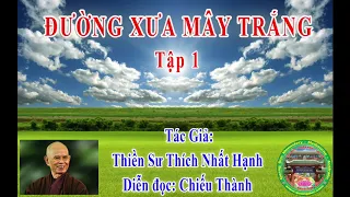 Đường Xưa Mây Trắng (tập 01) | Thiền Sư Thích Nhất Hạnh | Chiếu Thành diễn đọc