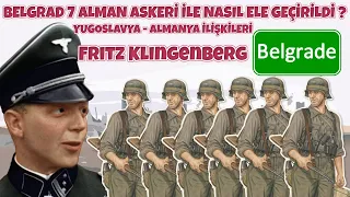 BELGRAD 7 ALMAN ASKERİ İLE NASIL ELE GEÇİRİLDİ - ALMANYA YUGOSLAVYA İLİŞKİLERİ – FRITZ KLINGENBERG