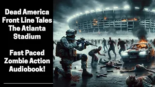 Dead America - The Atlanta Stadium (Complete Zombie Audiobook)