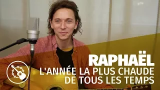 Raphaël — L'année la plus chaude de tous les temps (Session)