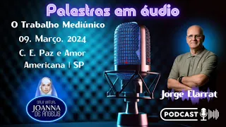 📝 *O Trabalho Mediúnico* 🎤Jorge Elarrat