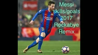 Messi skills/goals 2017 Rockabye Remix