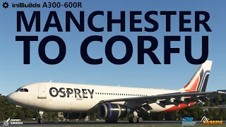 MSFS | Manchester to Corfu in the iniBuilds A300-600R | Tricky Approach on VATSIM