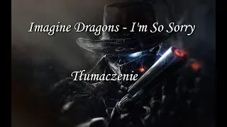 Imagine Dragons - I'm So Sorry Tłumaczenie PL