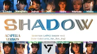 (ACAPELLA VERSION) SEVENTEEN SHADOW Lyrics (세븐틴 SHADOW 가사) (Color Coded Lyrics_Han_Rom_Eng)