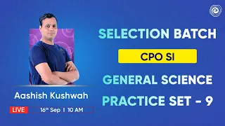 SSC CPO SI 2023 | Practice Set 9 | General Science | Selection Batch | Aashish Sir | Embibe
