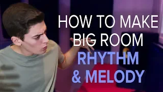 How To Make Big Room #1 - Rhythm & Melody