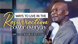 HOW TO LIVE IN THE RESURRECTION POWER EVERY DAY - APOSTLE JOSHUA SELMAM