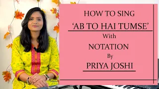 HOW TO SING | AB TO HAI TUMSE HAR KHUSHI | WITH NOTATION | BY PRIYA JOSHI  |#11