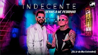 Dennis, Mc Pedrinho - Indecente (DJ Jr da Ilha Extended)