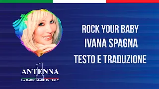 Antenna1 - Ivana Spagna – Rock Your Baby - Testo e Traduzione