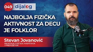 dijalog Podcast 049 | STEVAN JOVANOVIĆ - Najbolja fizička aktivnost za decu je folklor