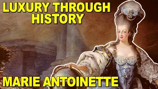 Luxury Through History: The Story Of Marie Antoinette