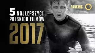 5 najlepszych polskich filmów 2017 roku! - TOP5