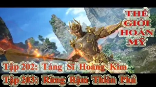 THẾ GIỚI HOÀN MỸ TẬP 202 + 203 | 1 TÁNG SĨ HOÀNG KIM - RỪNG RẬM THIÊN PHÚ