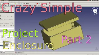 Crazy Simple 3D Printed Enclosure with FreeCAD 0.18 Parametric Design Part 2