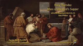 Holy Thursday - Mass of the Lord’s Supper with Bishop David Zubik.  March 28, 2024 at 7PM.