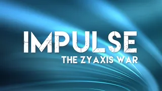 IMPULSE: The Zyaxis War  - Episode 1: Pilot