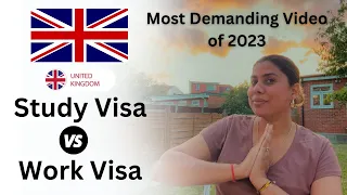 UK Study Visa v/s Work Visa | Most Demanding Video of 2023 | Know it all and Decide now