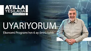 UYARIYORUM:  Ekonomi Programı’nın 6 ay ömrü kaldı