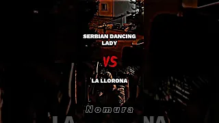 Serbian Dancing Lady vs La llorona | #debate #shorts #creepypasta |