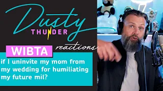 WIBTA if I uninvite my mom from my wedding for humiliating my future mil? Dusty Reads & Reacts!