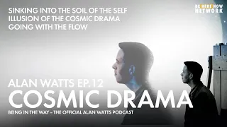 Alan Watts: Cosmic Drama – Being in the Way Podcast Ep. 12 – Hosted by Mark Watts feat. Cory Allen