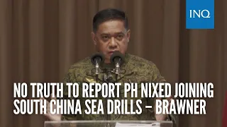 No truth to report PH nixed joining South China Sea drills – Brawner