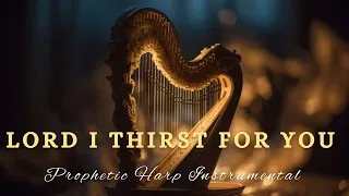 LORD I THIRST FOR YOU|PROPHETIC WARFARE HARP INSTRUMENTAL WORSHIP|BACKGROUND PRAYER MUSIC